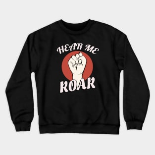 Hear me roar Womens Rights Crewneck Sweatshirt